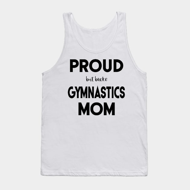 Proud (But Broke) Gymnastics Mom Funny Tank Top by XanderWitch Creative